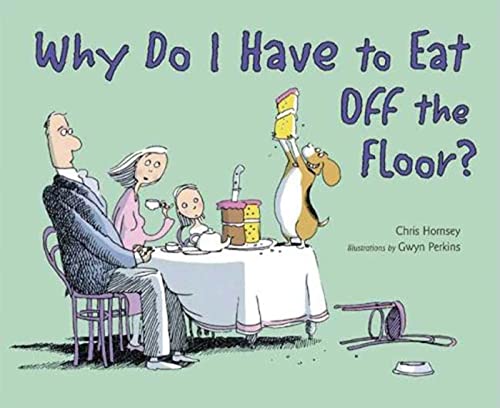 Stock image for Why Do I Have to Eat off the Floor? for sale by Better World Books