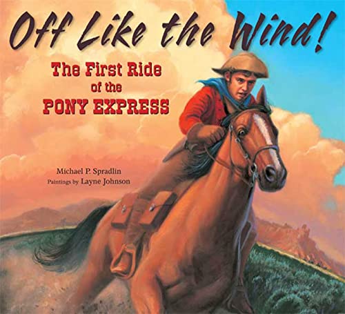 Off Like the Wind!: The First Ride of the Pony Express (9780802796523) by Spradlin, Michael P.