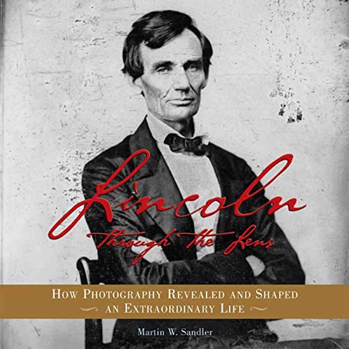 Stock image for Lincoln Through the Lens: How Photography Revealed and Shaped an Extraordinary Life for sale by SecondSale