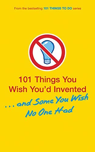 Imagen de archivo de 101 Things You Wish You'd Invented. and Some You Wish No One Had a la venta por Better World Books: West