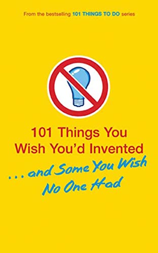 Stock image for 101 Things You Wish You'd Invented. and Some You Wish No One Had for sale by Better World Books: West