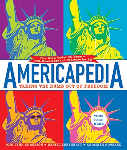 Americapedia: Taking the Dumb Out of Freedom (9780802797926) by Anderson, Jodi Lynn; Ehrenhaft, Daniel; Nouraee, Andisheh