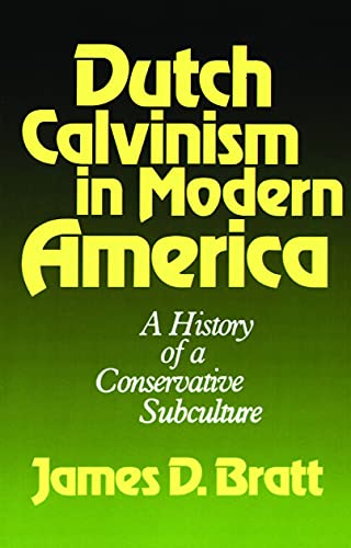 Beispielbild fr Dutch Calvinism in Modern America: A History of a Conservative Subculture zum Verkauf von BooksRun