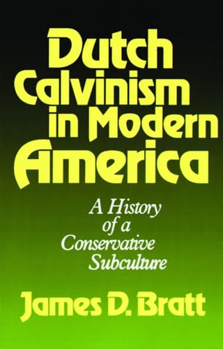 Stock image for Dutch Calvinism in Modern America: A History of a Conservative Subculture for sale by BooksRun