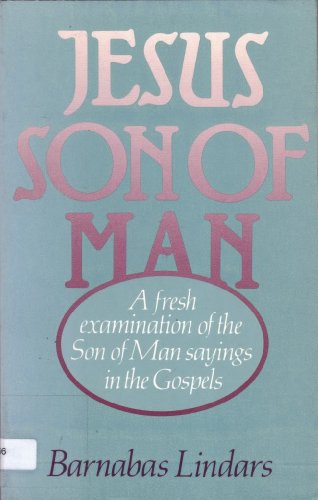 Beispielbild fr Jesus Son of Man: A fresh examination of the Son of Man sayings in the Gospels in the light of recent research zum Verkauf von Books of the Smoky Mountains