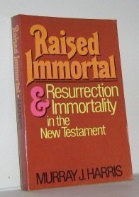 Raised Immortal: Resurrection and Immortality in the New Testament (9780802800534) by Harris, Murray J.