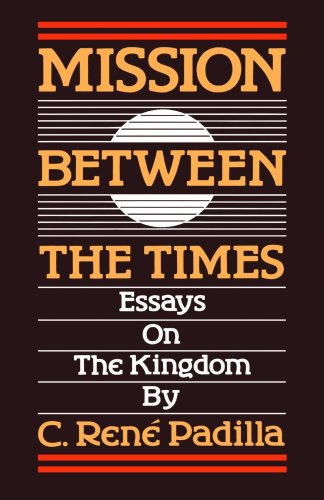 Beispielbild fr Mission Between the Times : Essays by C. Rene Padilla zum Verkauf von Better World Books