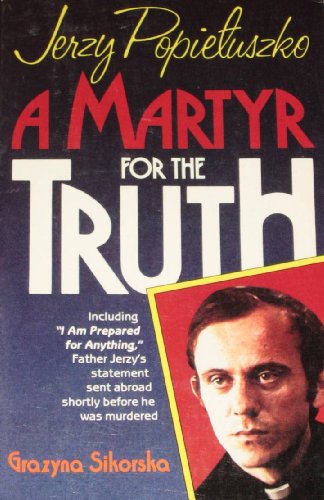 Imagen de archivo de A Martyr for the Truth : Jerzy Popieluszko a la venta por Better World Books