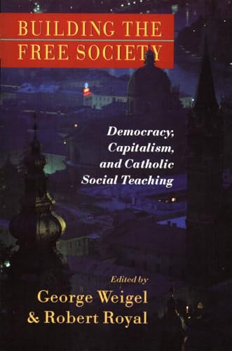 9780802801203: Building the Free Society: Democracy, Capitalism, and Catholic Social Teaching