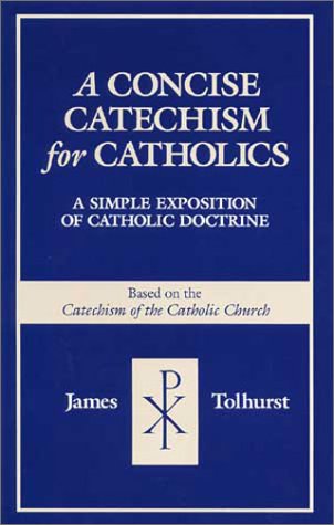 Beispielbild fr A Concise Catechism for Catholics: A Simple Exposition of Catholic Doctrine : Based on the Catechism of the Catholic Church zum Verkauf von Wonder Book