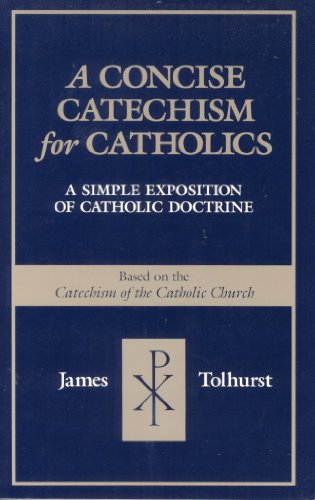 Imagen de archivo de A Concise Catechism for Catholics: A Simple Exposition of Catholic Doctrine : Based on the Catechism of the Catholic Church a la venta por Wonder Book