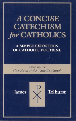 9780802801227: A Concise Catechism for Catholics: A Simple Exposition of Catholic Doctrine : Based on the Catechism of the Catholic Church