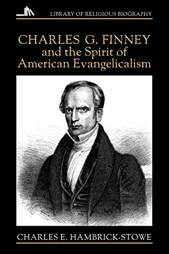 Charles G. Finney and the Spirit of American Evangelicalism (Library of Religious Biography Series)