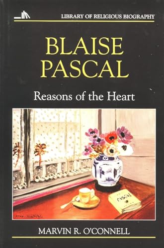 Blaise Pascal: Reasons of the Heart ( Library of Religious Biography Series )