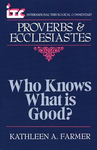 9780802801616: Proverbs and Ecclesiastes: Who Knows What is Good? (International theological commentary)