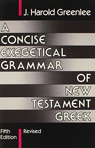 

A Concise Exegetical Grammar of New Testament Greek