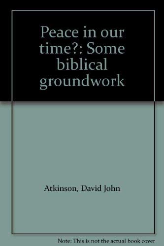 Peace in our time?: Some biblical groundwork (9780802801791) by Atkinson, David John