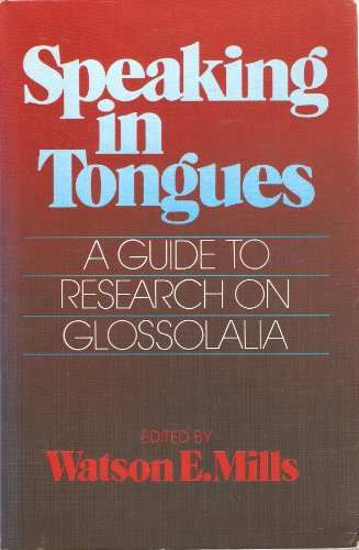 Speaking in tongues: A guide to research on glossolalia - Mills, Watson E.