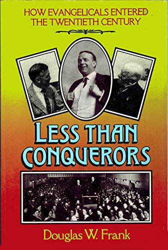 Imagen de archivo de Less Than Conquerors: How Evangelicals Entered the Twentieth Century a la venta por BooksRun