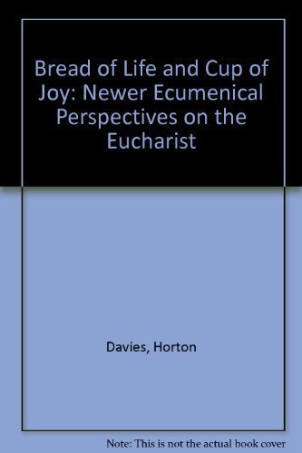 Beispielbild fr Bread of Life and Cup of Joy: Newer Ecumenical Perspectives on the Eucharist zum Verkauf von Wonder Book