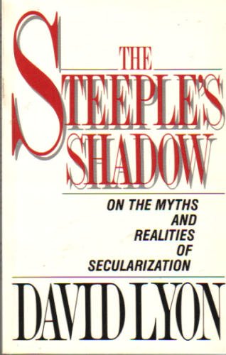 The Steeple's Shadow: On the Myths and Realities of Secularization (9780802802613) by Lyon, David