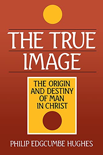 Beispielbild fr The True Image: The Origin and Destiny of Man in Christ zum Verkauf von WorldofBooks