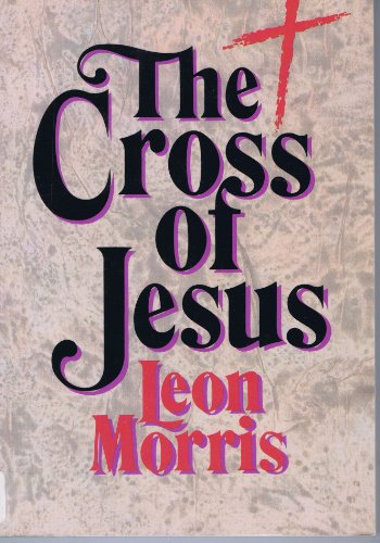 The Cross of Jesus (9780802803443) by Morris, Leon