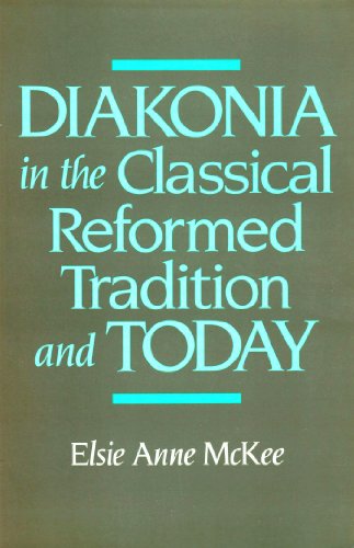 Stock image for Diakonia in the Classical Reformed Tradition and Today for sale by -OnTimeBooks-