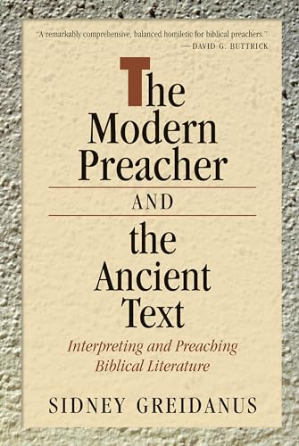 The Modern Preacher And The Ancient Text: Interpreting And Preaching Biblical Literature