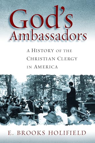 God's Ambassadors: A History of the Christian Clergy in America (Pulpit & Pew) (9780802803818) by Holifield, E. Brooks
