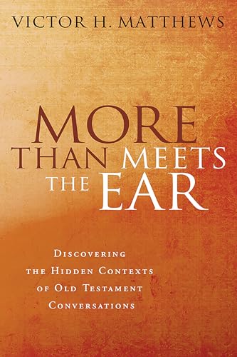 Stock image for More Than Meets the Ear: Discovering the Hidden Contexts of Old Testament Conversations for sale by Jeffrey H. Dixon Books