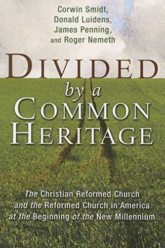 Beispielbild fr Divided by a Common Heritage: The Christian Reformed Church and the Reformed Church in America at the Beginning of a New Millennium (Historical Series of the Reformed Church in America) zum Verkauf von Books From California