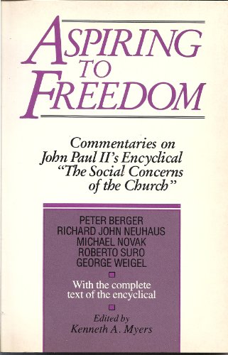 Stock image for Aspiring to Freedom: Commentaries on John Paul II's Encyclical The Social Concerns of the Church, With the Complete Text of the Encyclical for sale by Windows Booksellers