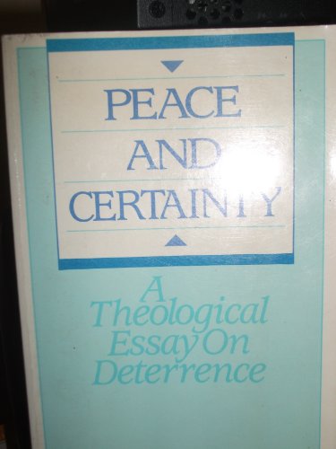 Stock image for Peace and Certainty : A Theological Essay on Deterrence for sale by Better World Books