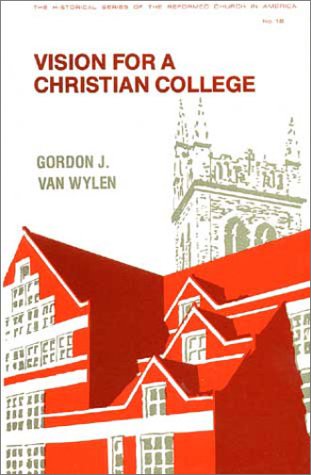 Beispielbild fr Vision for a Christian College: Essays (Historical Series of the Reformed Church in America (HSRCA)) zum Verkauf von Friends of Johnson County Library