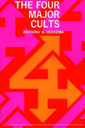 The Four Major Cults: Christian Science, Jehovah's Witnesses, Mormonism, Seventh-day Adventism (9780802804457) by Anthony A. Hoekema