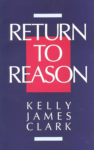Beispielbild fr Return to Reason: A Critique of Enlightenment Evidentialism and a Defense of Reason and Belief in God zum Verkauf von BooksRun