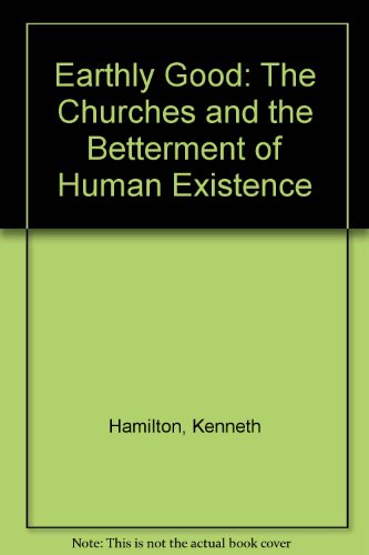 Earthly Good: The Churches and the Betterment of Human Existence