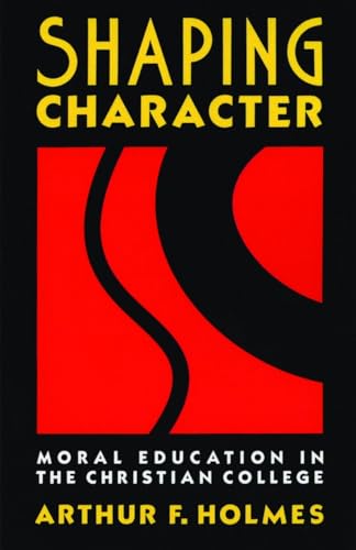 Beispielbild fr Shaping Character: Moral Education in the Christian College zum Verkauf von BooksRun