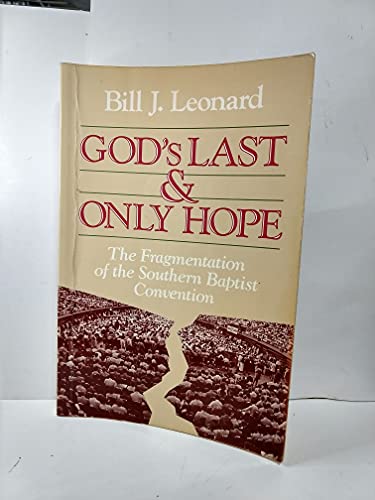Imagen de archivo de God's Last and Only Hope : The Fragmentation of the Southern Baptist Convention a la venta por Better World Books