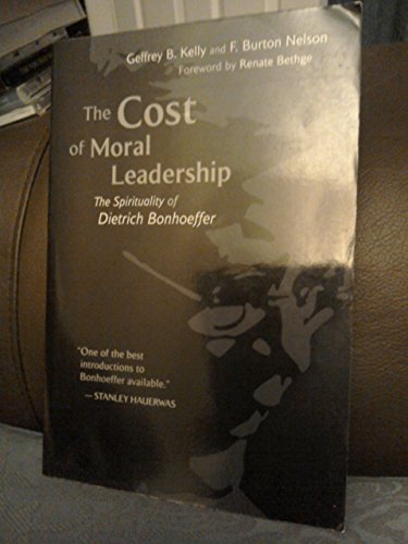 Beispielbild fr The Cost of Moral Leadership : The Spirituality of Dietrich Bonhoeffer zum Verkauf von Better World Books