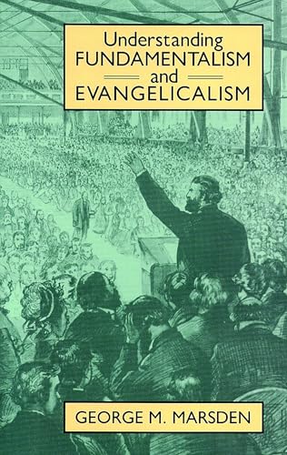 Understanding Fundamentalism and Evangelicalism (9780802805393) by Marsden, George M.