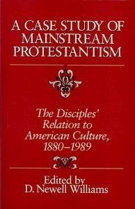 Stock image for A Case Study of Mainstream Protestantism: The Disciples' Relation to American Culture, 1880-1989 for sale by Redux Books