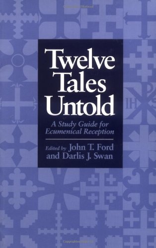 Twelve Tales Untold: A Study Guide for Ecumenical Reception (9780802805539) by Ford, John T.; Swan, Darlis J.