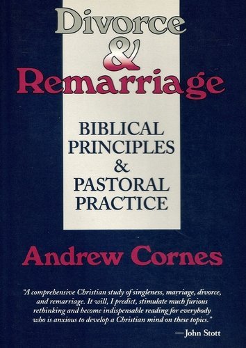Divorce and Remarriage: Biblical Principles and Pastoral Practice (9780802805775) by Cornes, Andrew