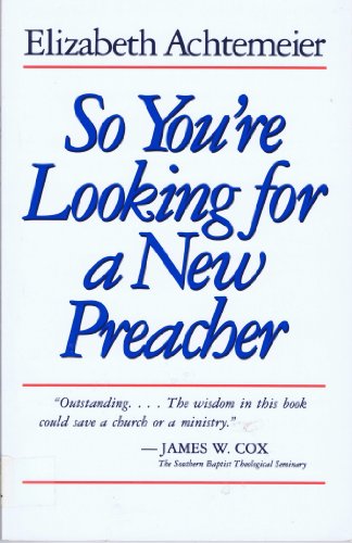So You're Looking for a New Preacher: A Guide for Pulpit Nominating Committees (9780802805966) by Achtemeier, Elizabeth