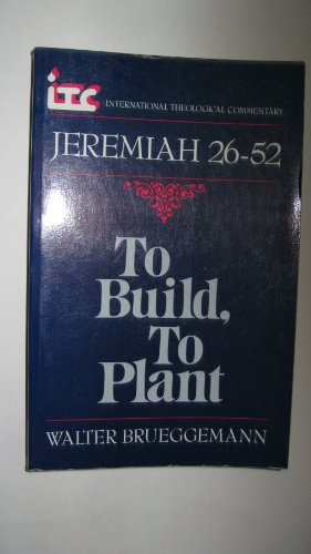 Imagen de archivo de To Build, to Plant: A Commentary on Jeremiah 26-52 (International Theological Commentary) a la venta por Books of the Smoky Mountains