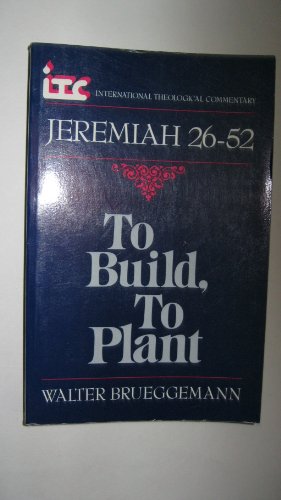 Stock image for To Build, to Plant: A Commentary on Jeremiah 26-52 (International Theological Commentary) for sale by Books of the Smoky Mountains