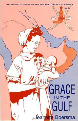 9780802806031: Grace in the Gulf: The Autobiography of Jeanette Boersma, Missionary Nurse in Iraq and the Sultanate of Oman (Historical Series of the Reformed Church in America)