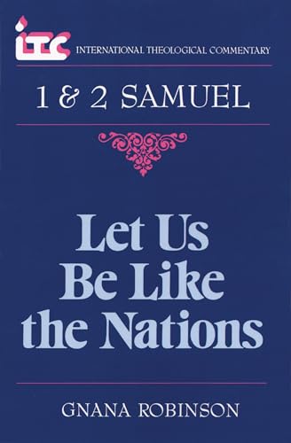 Stock image for Let Us Be Like the Nations: A Commentary on the Books of 1 and 2 Samuel (International Theological Commentary) for sale by WorldofBooks